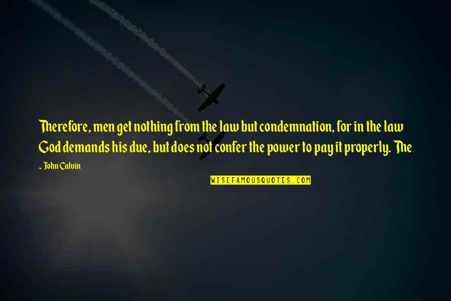 Scaled Quail Quotes By John Calvin: Therefore, men get nothing from the law but Scaled Quail Quotes By John Calvin: Therefore, men get nothing from the law but