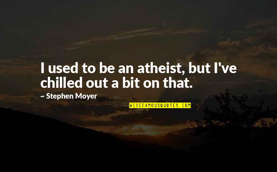 Scaled Quail Quotes By Stephen Moyer: I used to be an atheist, but I've Scaled Quail Quotes By Stephen Moyer: I used to be an atheist, but I've