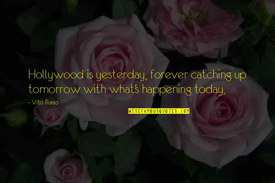 Scaled Quail Quotes By Vito Russo: Hollywood is yesterday, forever catching up tomorrow with