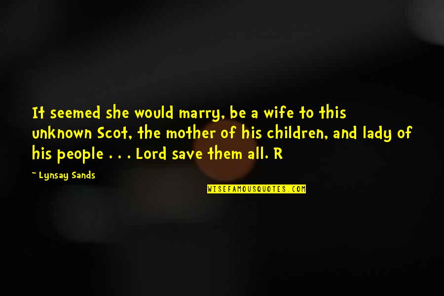 Scaled Quotes By Lynsay Sands: It seemed she would marry, be a wife