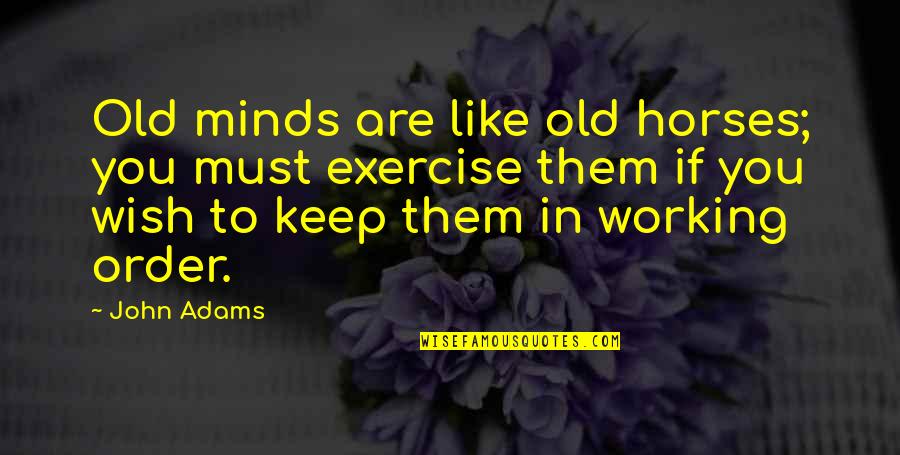 Scalera Quotes By John Adams: Old minds are like old horses; you must