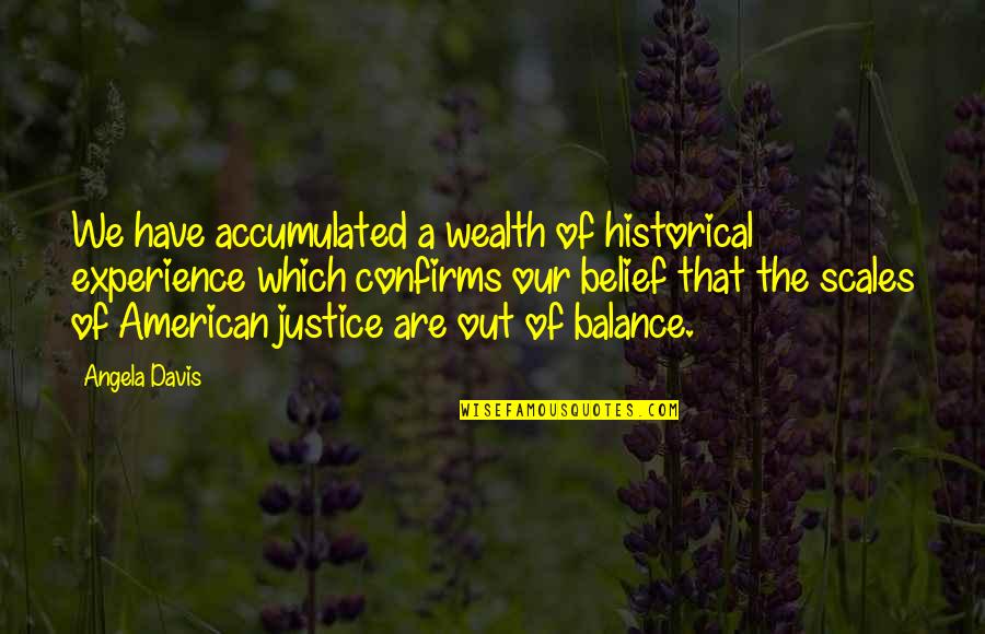 Scales Of Justice Quotes By Angela Davis: We have accumulated a wealth of historical experience Scales Of Justice Quotes By Angela Davis: We have accumulated a wealth of historical experience
