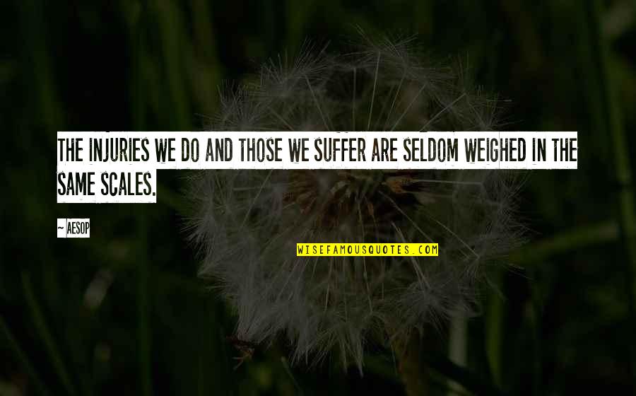 Scales Quotes By Aesop: The injuries we do and those we suffer