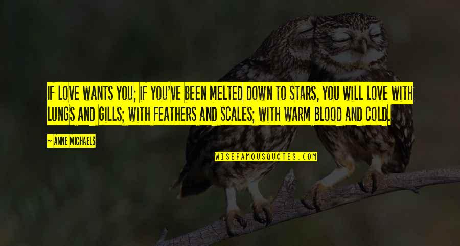 Scales Quotes By Anne Michaels: If love wants you; if you've been melted