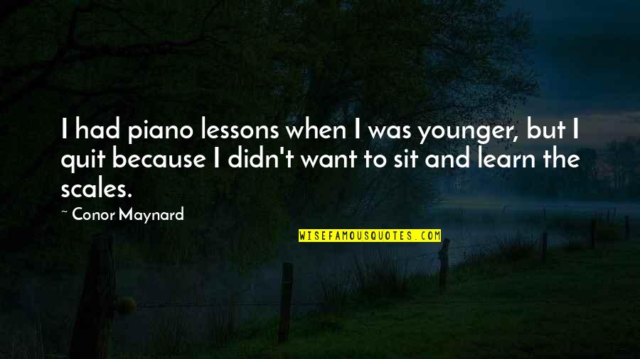 Scales Quotes By Conor Maynard: I had piano lessons when I was younger,