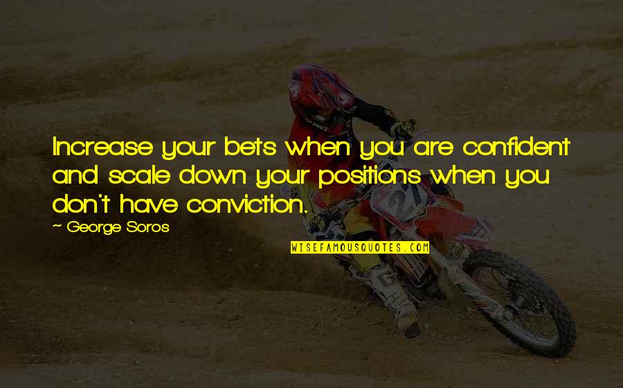 Scales Quotes By George Soros: Increase your bets when you are confident and Scales Quotes By George Soros: Increase your bets when you are confident and