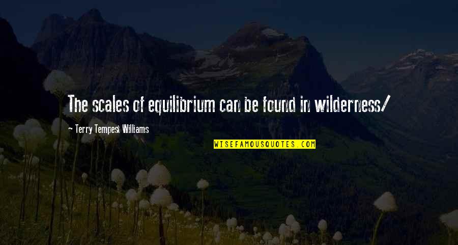 Scales Quotes By Terry Tempest Williams: The scales of equilibrium can be found in