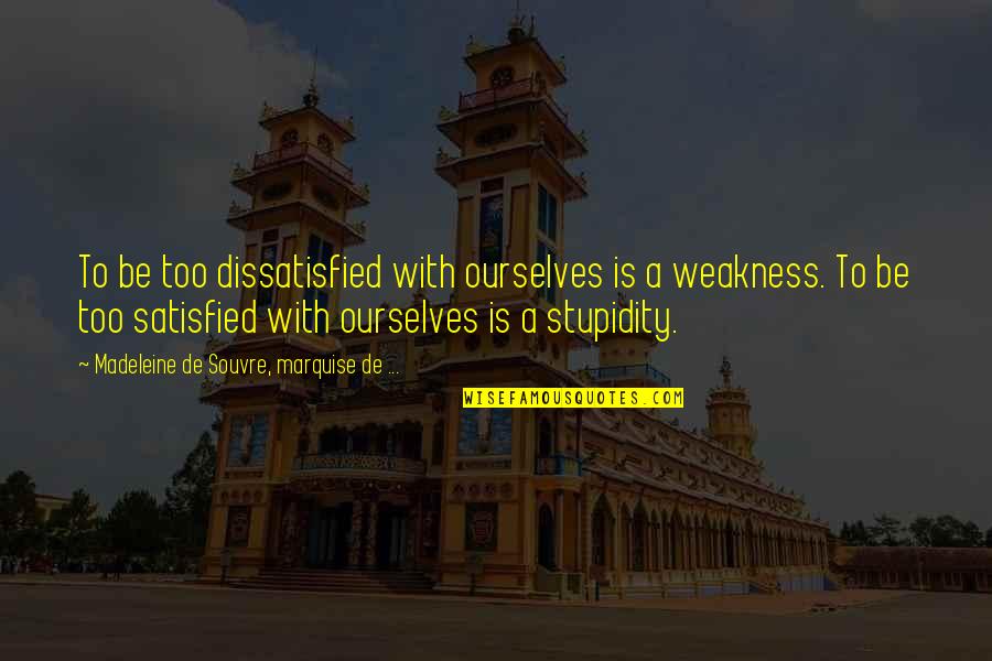 Scalfarotto Quotes By Madeleine De Souvre, Marquise De ...: To be too dissatisfied with ourselves is a Scalfarotto Quotes By Madeleine De Souvre, Marquise De ...: To be too dissatisfied with ourselves is a