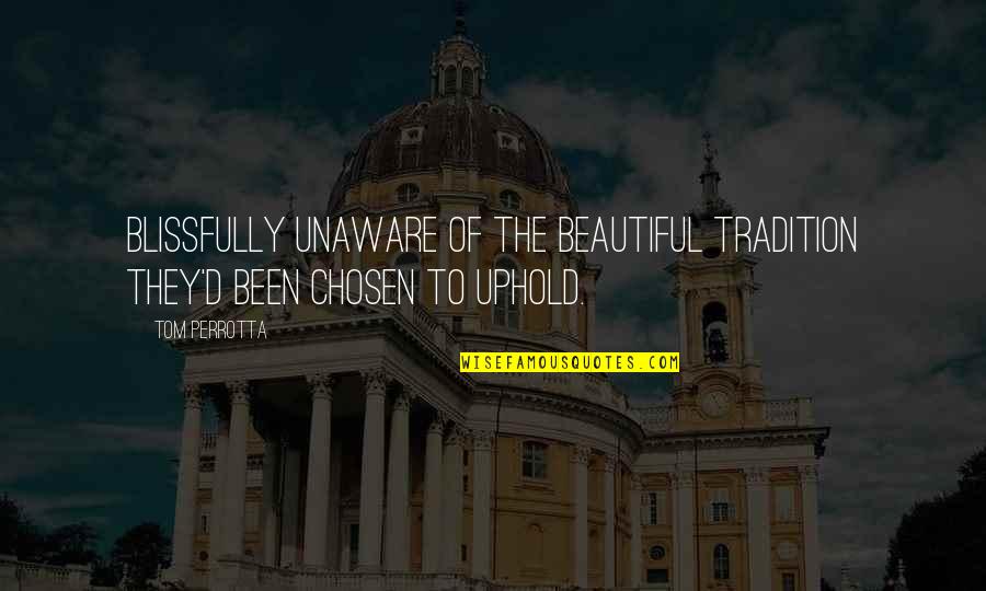 Scalfarotto Quotes By Tom Perrotta: Blissfully unaware of the beautiful tradition they'd been