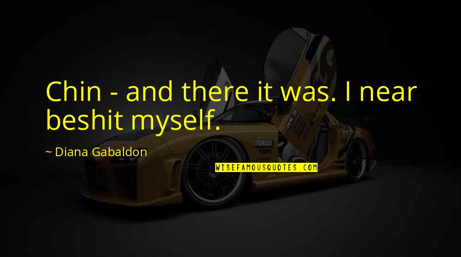 Scalia Heller Quotes By Diana Gabaldon: Chin - and there it was. I near