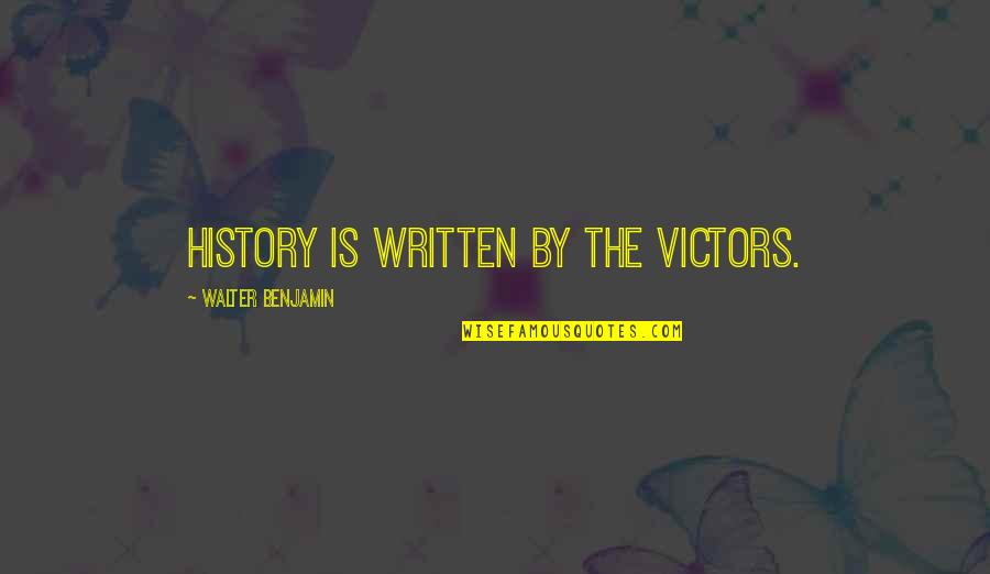 Scalise Meats Quotes By Walter Benjamin: History is written by the victors.