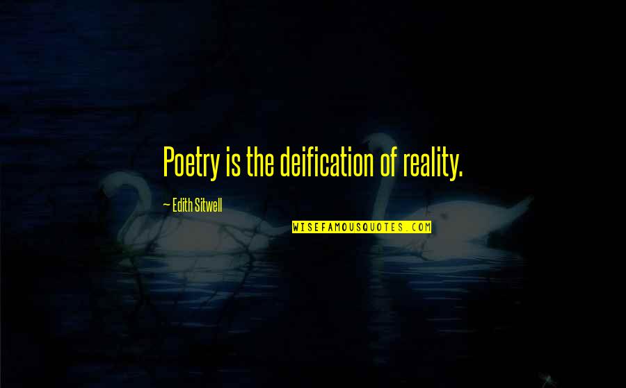 Scalisi Myers Quotes By Edith Sitwell: Poetry is the deification of reality.