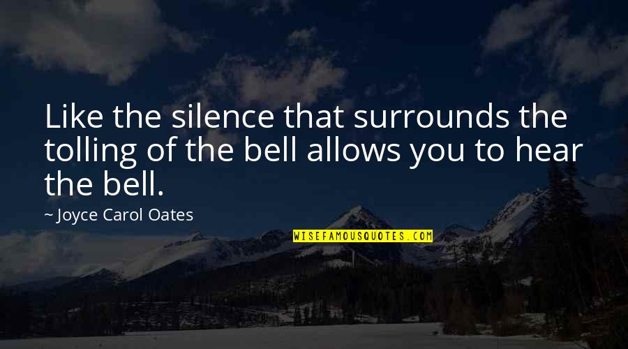 Scalliet Lln Quotes By Joyce Carol Oates: Like the silence that surrounds the tolling of Scalliet Lln Quotes By Joyce Carol Oates: Like the silence that surrounds the tolling of
