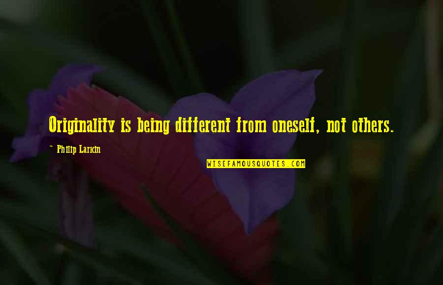 Scalliet Lln Quotes By Philip Larkin: Originality is being different from oneself, not others. Scalliet Lln Quotes By Philip Larkin: Originality is being different from oneself, not others.