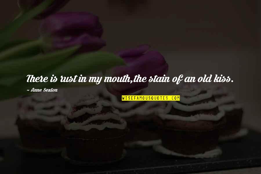 Scalloped Quotes By Anne Sexton: There is rust in my mouth,the stain of