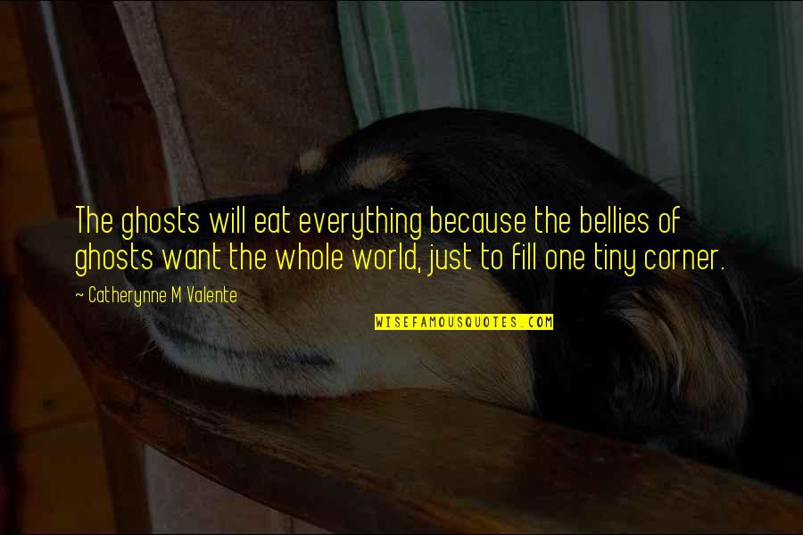 Scallopini Sauce Quotes By Catherynne M Valente: The ghosts will eat everything because the bellies
