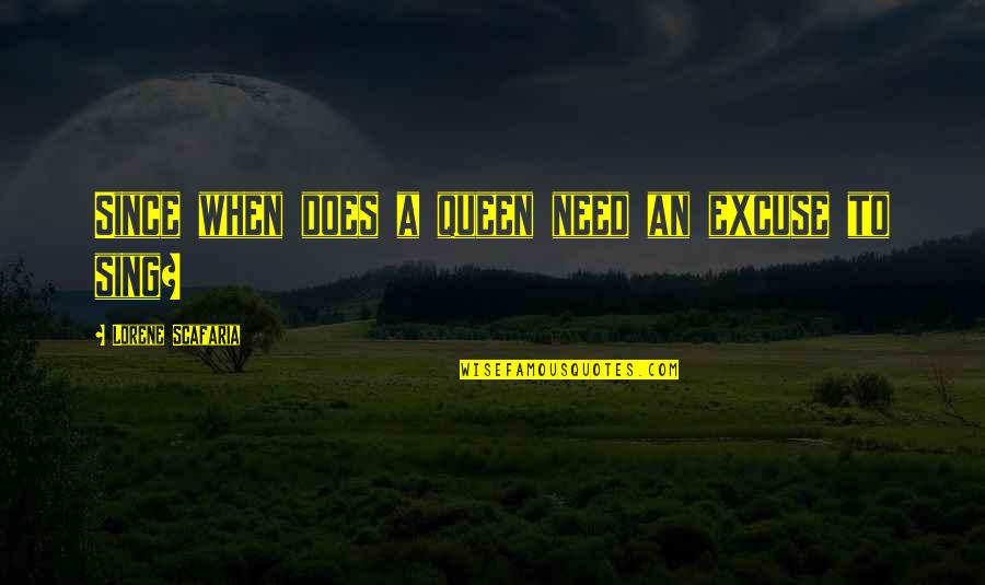 Scalone Seafood Quotes By Lorene Scafaria: Since when does a queen need an excuse