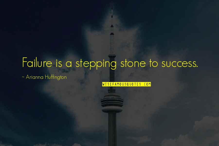 Scaloni Quotes By Arianna Huffington: Failure is a stepping stone to success.