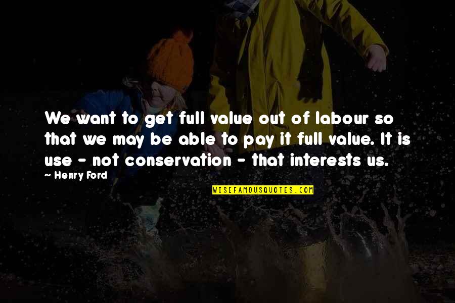 Scalpers Clothing Quotes By Henry Ford: We want to get full value out of Scalpers Clothing Quotes By Henry Ford: We want to get full value out of