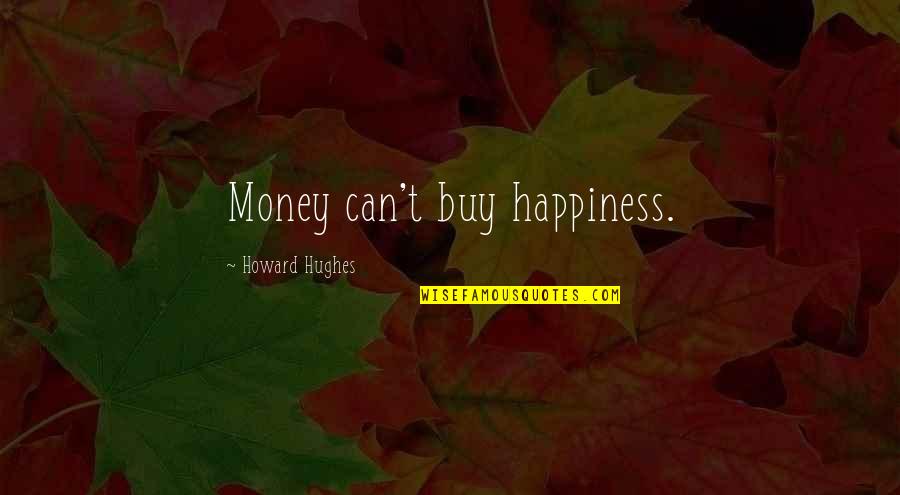 Scalpers Clothing Quotes By Howard Hughes: Money can't buy happiness. Scalpers Clothing Quotes By Howard Hughes: Money can't buy happiness.