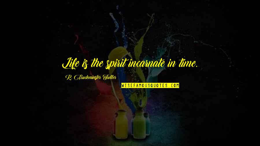 Scalpers Clothing Quotes By R. Buckminster Fuller: Life is the spirit incarnate in time. Scalpers Clothing Quotes By R. Buckminster Fuller: Life is the spirit incarnate in time.