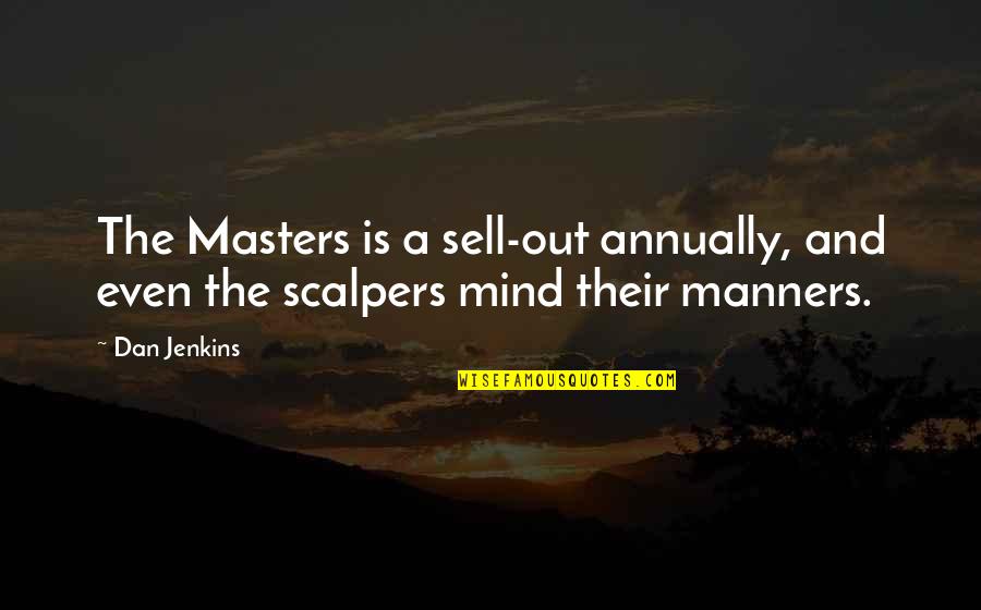 Scalpers Quotes By Dan Jenkins: The Masters is a sell-out annually, and even