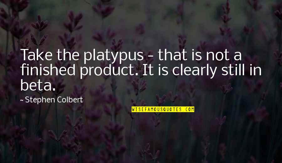 Scalping Survivors Quotes By Stephen Colbert: Take the platypus - that is not a