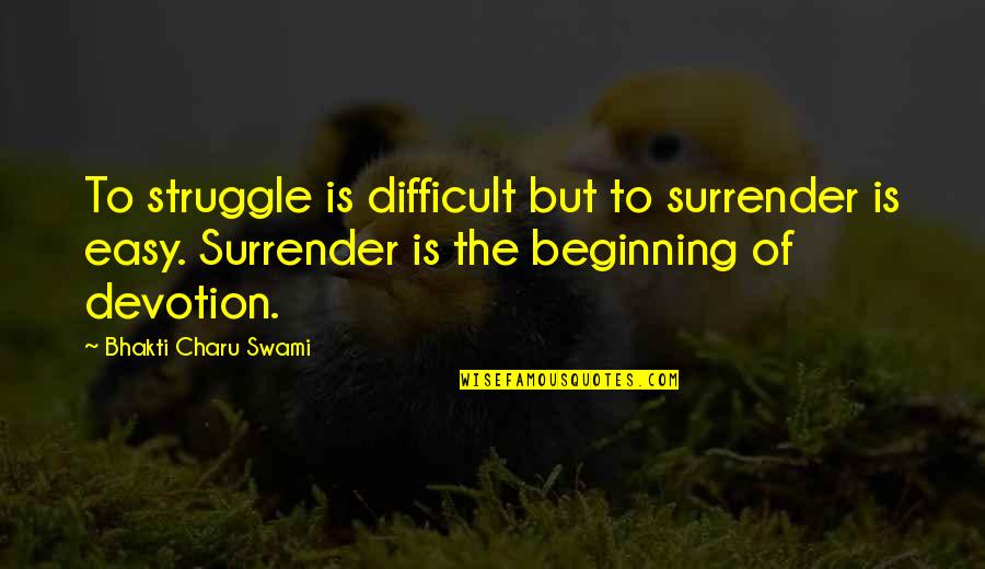 Scaltro Significato Quotes By Bhakti Charu Swami: To struggle is difficult but to surrender is Scaltro Significato Quotes By Bhakti Charu Swami: To struggle is difficult but to surrender is