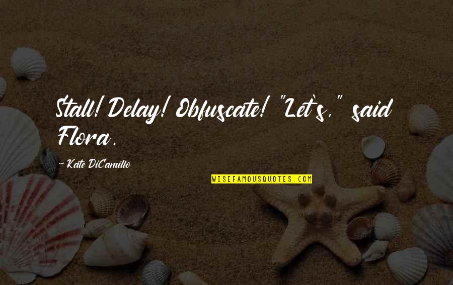 Scalzitti Italy Quotes By Kate DiCamillo: Stall! Delay! Obfuscate! "Let's," said Flora.