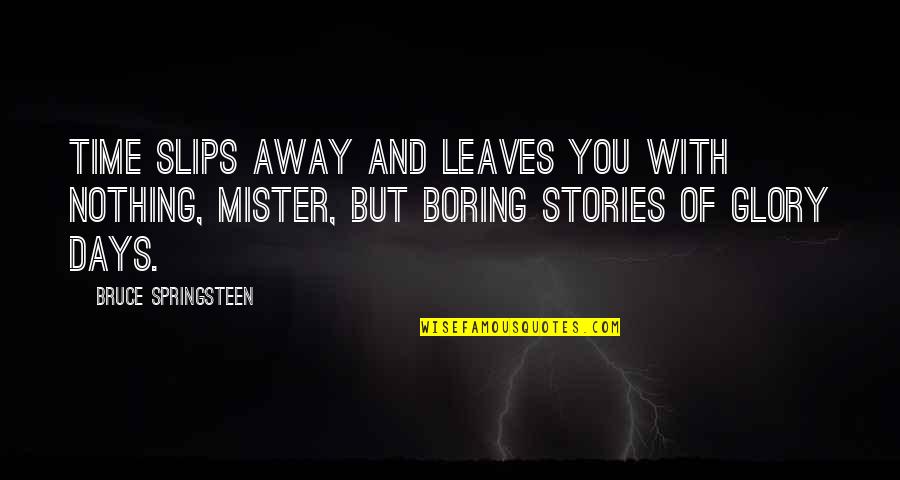 Scalzo Real Estate Quotes By Bruce Springsteen: Time slips away and leaves you with nothing, Scalzo Real Estate Quotes By Bruce Springsteen: Time slips away and leaves you with nothing,