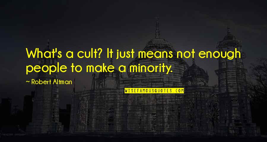 Scam Artists Quotes By Robert Altman: What's a cult? It just means not enough