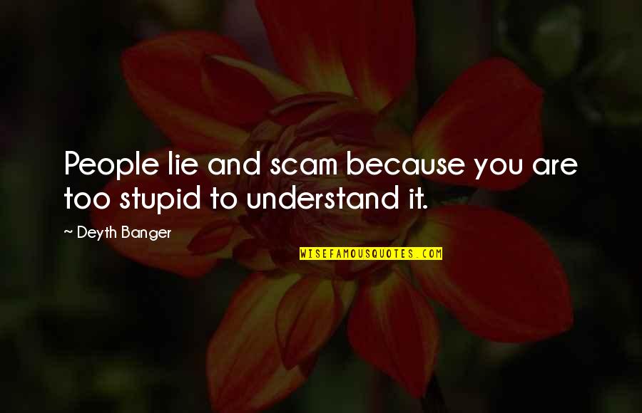 Scam Quotes By Deyth Banger: People lie and scam because you are too