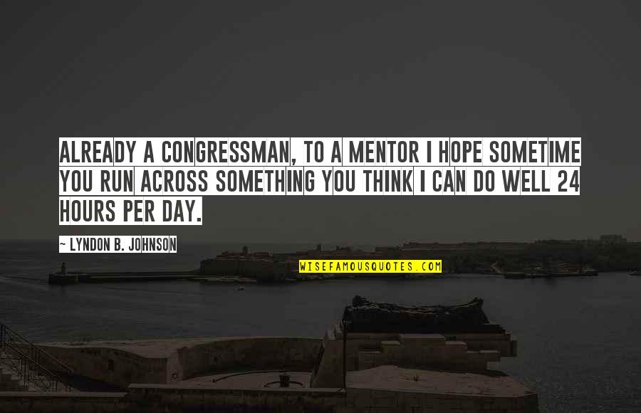 Scamander River Quotes By Lyndon B. Johnson: Already a congressman, to a mentor I hope