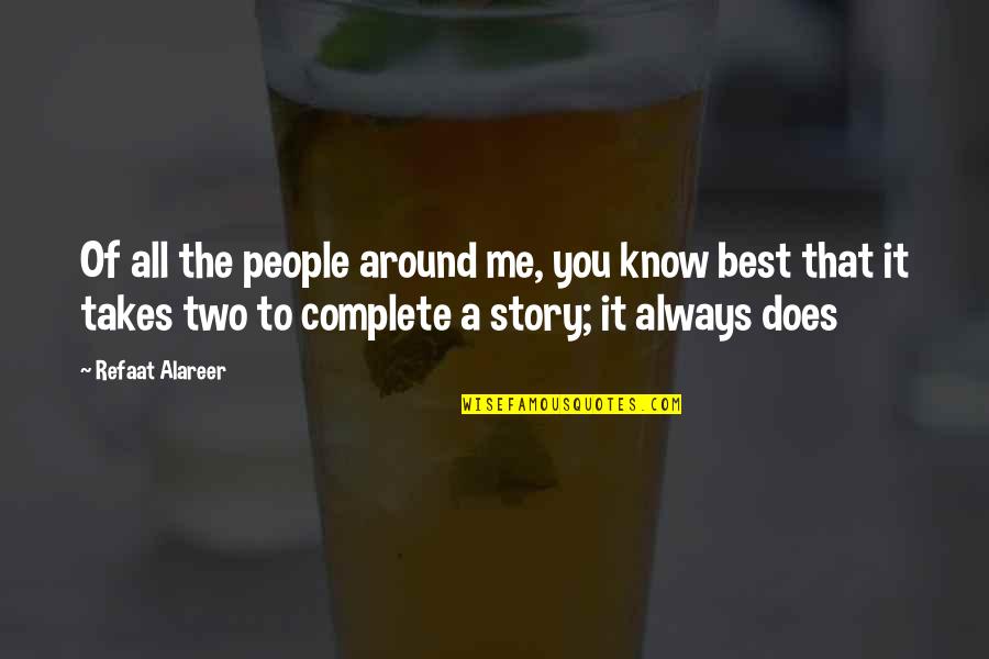 Scambia Bakery Quotes By Refaat Alareer: Of all the people around me, you know Scambia Bakery Quotes By Refaat Alareer: Of all the people around me, you know