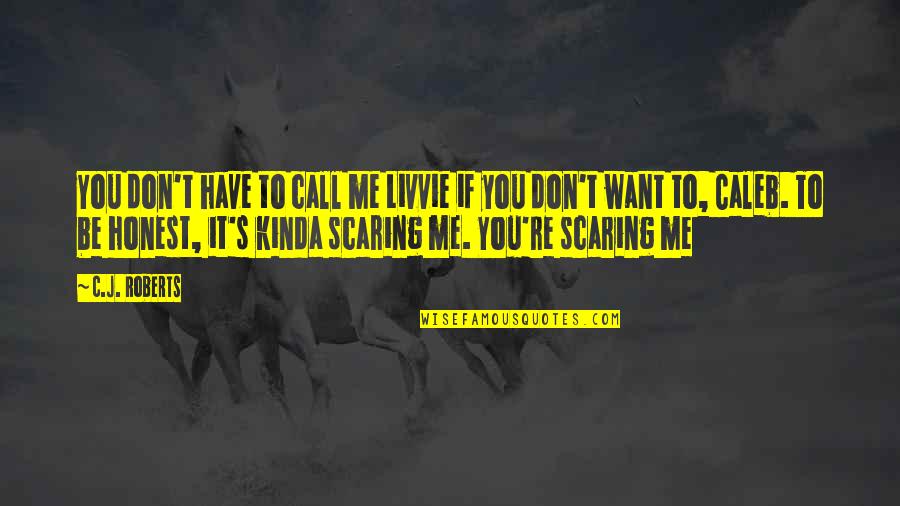 Scambiare Gli Quotes By C.J. Roberts: You don't have to call me Livvie if Scambiare Gli Quotes By C.J. Roberts: You don't have to call me Livvie if