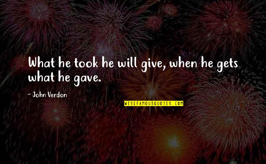 Scambiare Gli Quotes By John Verdon: What he took he will give, when he Scambiare Gli Quotes By John Verdon: What he took he will give, when he