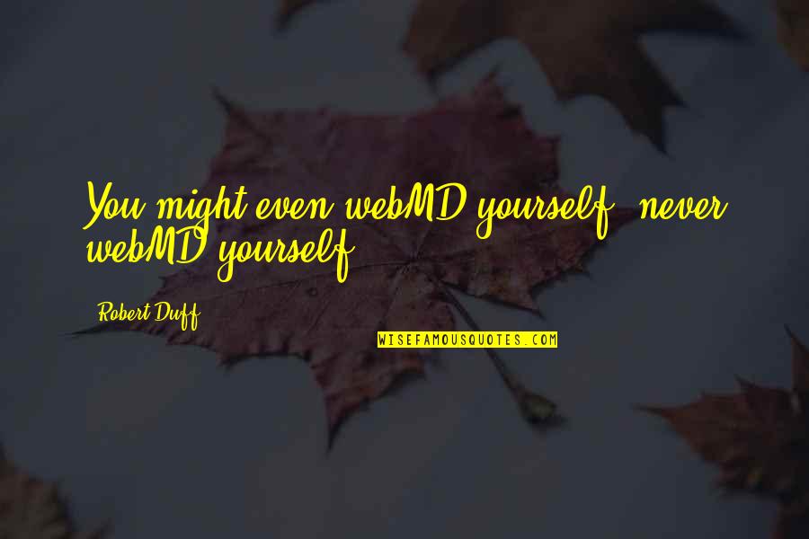 Scambiare Gli Quotes By Robert Duff: You might even webMD yourself (never webMD yourself)