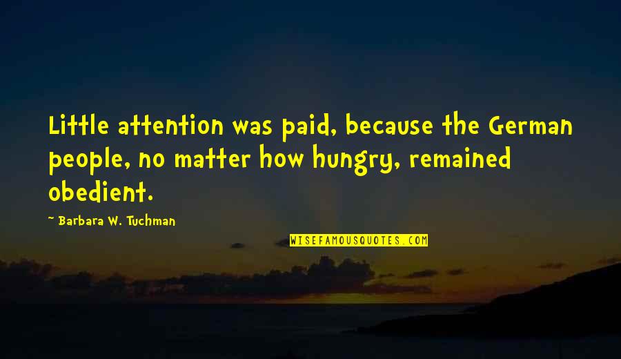Scammy Event Quotes By Barbara W. Tuchman: Little attention was paid, because the German people,