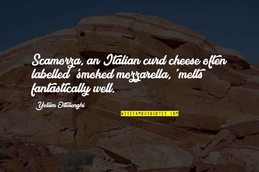 Scamorza Italian Quotes By Yotam Ottolenghi: Scamorza, an Italian curd cheese often labelled 'smoked