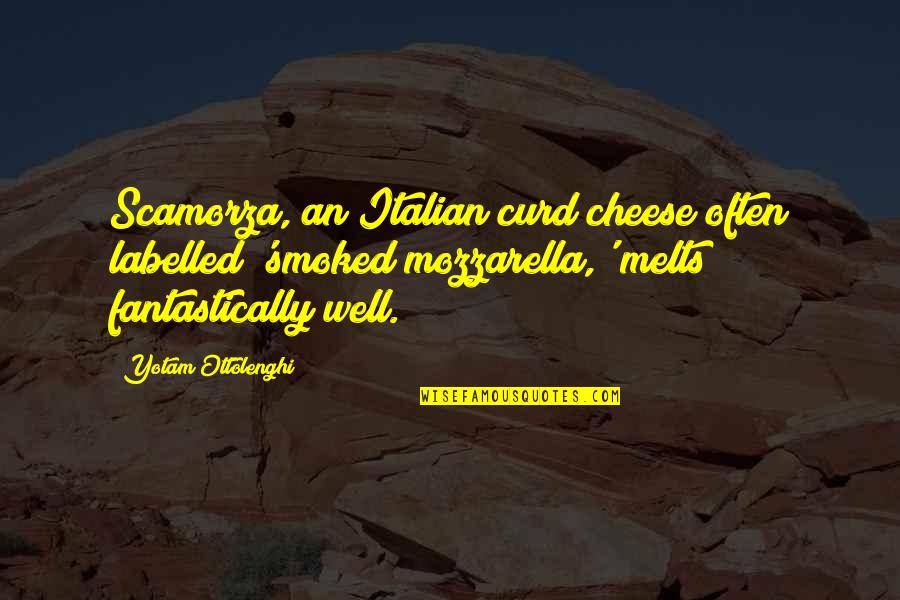 Scamorza Vs Mozzarella Quotes By Yotam Ottolenghi: Scamorza, an Italian curd cheese often labelled 'smoked