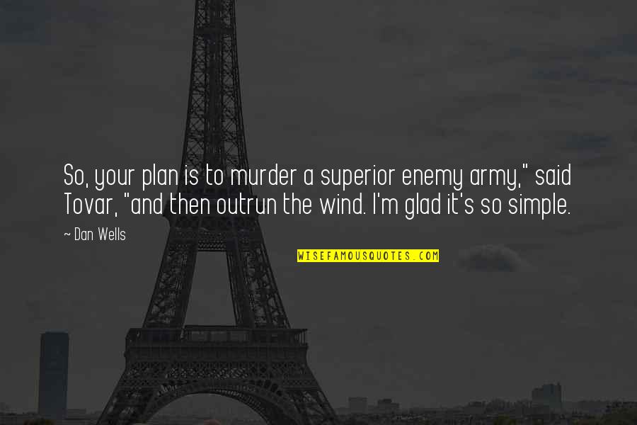 Scampered Def Quotes By Dan Wells: So, your plan is to murder a superior Scampered Def Quotes By Dan Wells: So, your plan is to murder a superior