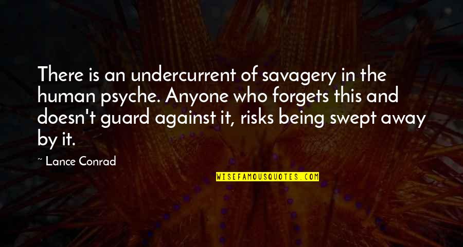 Scampered Means Quotes By Lance Conrad: There is an undercurrent of savagery in the Scampered Means Quotes By Lance Conrad: There is an undercurrent of savagery in the