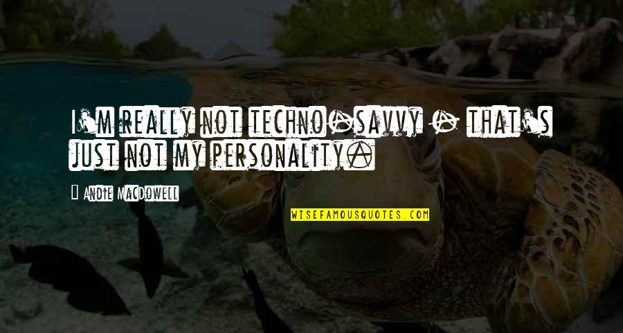 Scampering Sentences Quotes By Andie MacDowell: I'm really not techno-savvy - that's just not Scampering Sentences Quotes By Andie MacDowell: I'm really not techno-savvy - that's just not