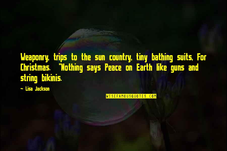 Scampering Sentences Quotes By Lisa Jackson: Weaponry, trips to the sun country, tiny bathing