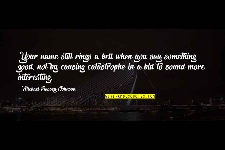 Scampering Sentences Quotes By Michael Bassey Johnson: Your name still rings a bell when you Scampering Sentences Quotes By Michael Bassey Johnson: Your name still rings a bell when you