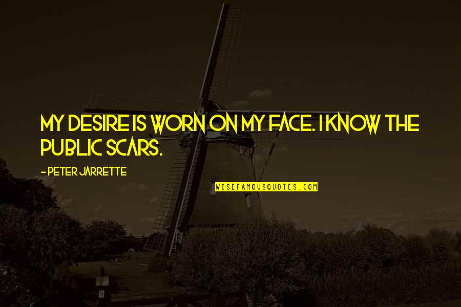 Scampering Sentences Quotes By Peter Jarrette: My desire is worn on my face. I Scampering Sentences Quotes By Peter Jarrette: My desire is worn on my face. I