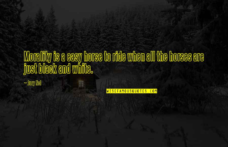 Scampering Tone Quotes By Jury Nel: Morality is a easy horse to ride when