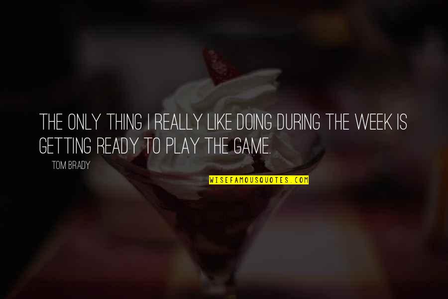 Scampering Tone Quotes By Tom Brady: The only thing I really like doing during