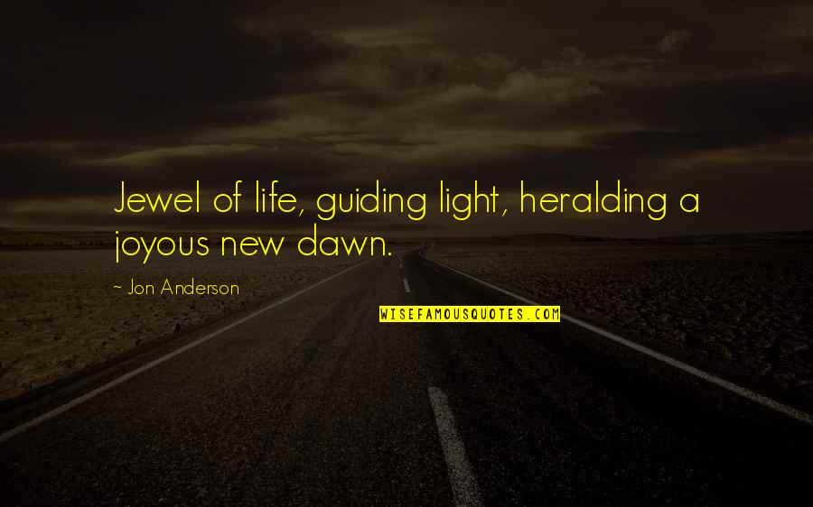 Scampering Video Quotes By Jon Anderson: Jewel of life, guiding light, heralding a joyous Scampering Video Quotes By Jon Anderson: Jewel of life, guiding light, heralding a joyous
