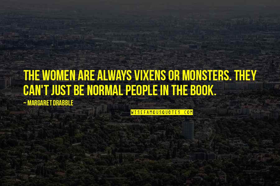 Scampers Dog Quotes By Margaret Drabble: The women are always vixens or monsters. They